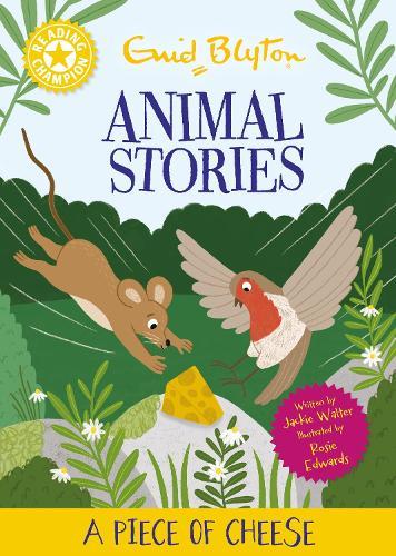 Reading Champion: Enid Blyton Animal Stories: A Piece of Cheese: Yellow Band 3