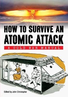 How to Survive an Atomic Attack: A Cold War Manual