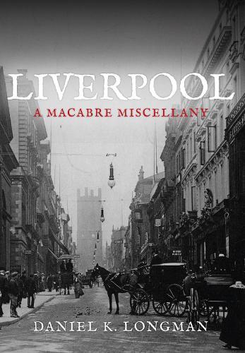 Liverpool: A Macabre Miscellany