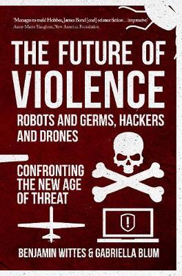 The Future of Violence - Robots and Germs, Hackers and Drones: Confronting the New Age of Threat