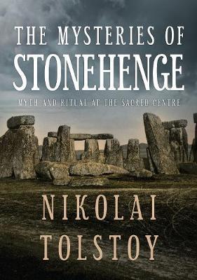 The Mysteries of Stonehenge: Myth and Ritual at the Sacred Centre