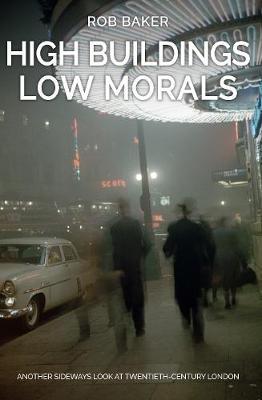 High Buildings, Low Morals: Another Sideways Look at Twentieth Century London