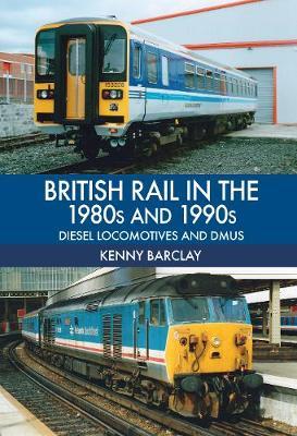 British Rail in the 1980s and 1990s: Diesel Locomotives and DMUs