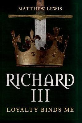 Richard III: Loyalty Binds Me