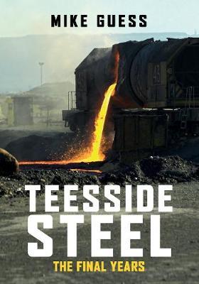 Teesside Steel: The Final Years