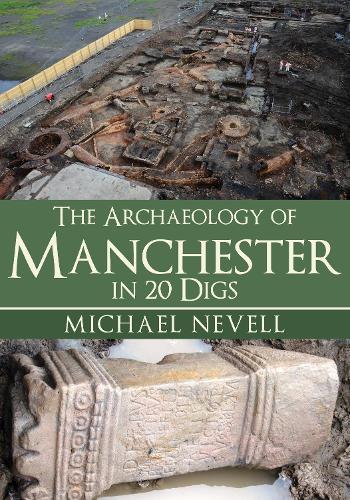 The Archaeology of Manchester in 20 Digs