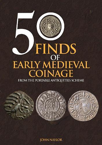 50 Finds of Early Medieval Coinage: From the Portable Antiquities Scheme