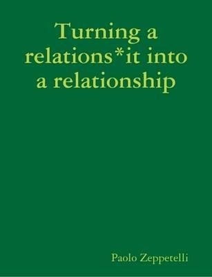 Turning a Relations*it into a Relationship