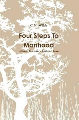 Four Steps To Manhood Interest, Discovery, Lust and Love