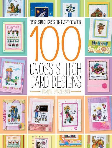 100 Cross Stitch Card Designs: Cross Stitch Cards for Every Occasion
