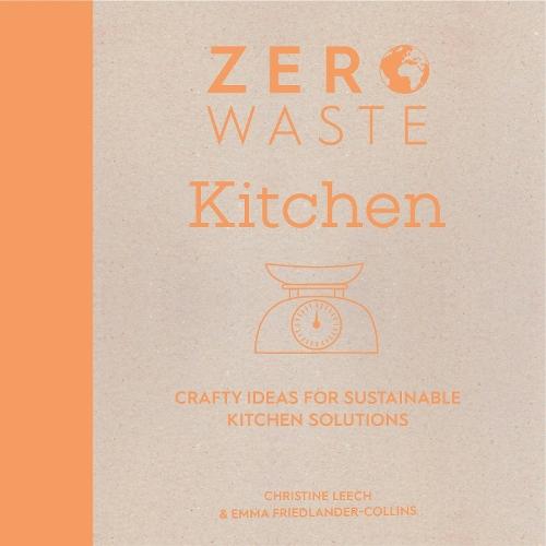 Zero Waste: Kitchen: Crafty Ideas for Sustainable Kitchen Solutions