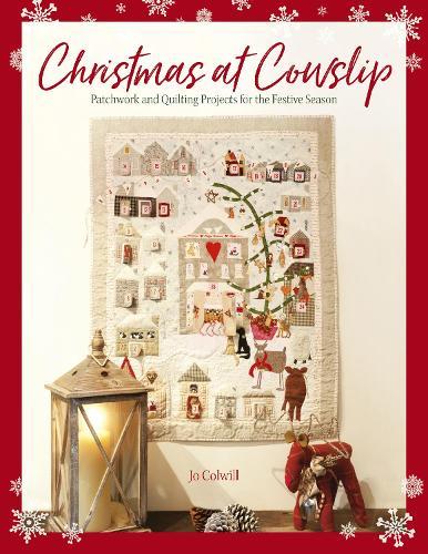 Christmas at Cowslip: Patchwork and Quilting Projects for the Festive Season