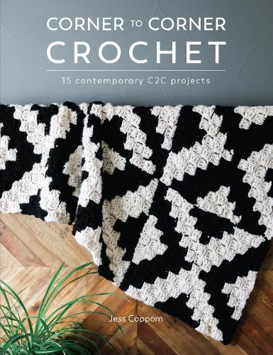 Corner to Corner Crochet: 15 Contemporary C2c Projects