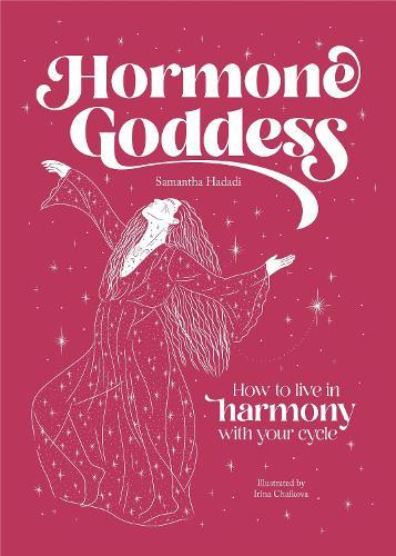 Hormone Goddess: How to Live in Harmony with Your Cycle