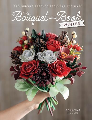 The Bouquet in a Book: Winter: Pre-Punched Pages to Press out and Make Paper Flowers