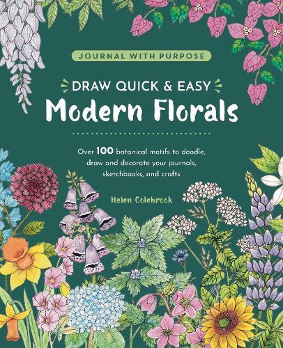 Draw Quick & Easy Modern Florals: Over 100 Botanical Motifs to Doodle, Draw, and Decorate Your Journals, Sketchbooks, and Crafts