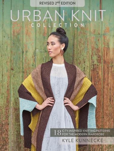 Urban Knit Collection: Revised 2nd Edition: 18 City-Inspired Knitting Patterns for the Modern Wardrobe