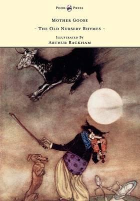 Mother Goose - The Old Nursery Rhymes Illustrated By Arthur Rackham