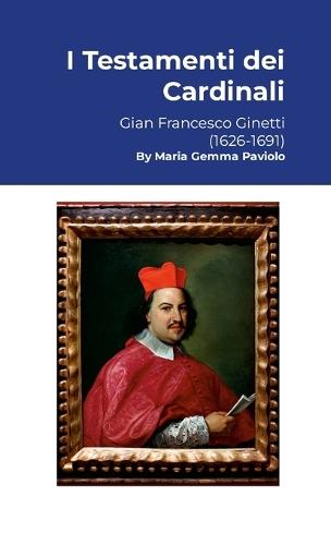 I Testamenti dei Cardinali: Gian Francesco Ginetti (1626-1691)