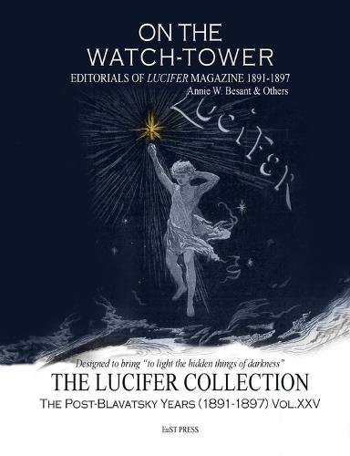 On The Watch Tower: Editorials of Lucifer Magazine 1891-1897 Annie W. Besant & Others.