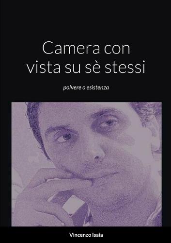 Camera con vista su sè stessi ""polvere o esistenza"" Vincenzo Isaia