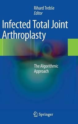 Infected Total Joint Arthroplasty: The Algorithmic Approach