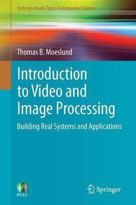 Introduction to Video and Image Processing: Building Real Systems and Applications