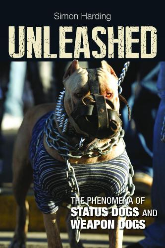 Unleashed: The Phenomena of Status Dogs and Weapon Dogs