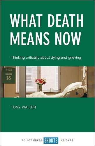 What Death Means Now: Thinking Critically about Dying and Grieving