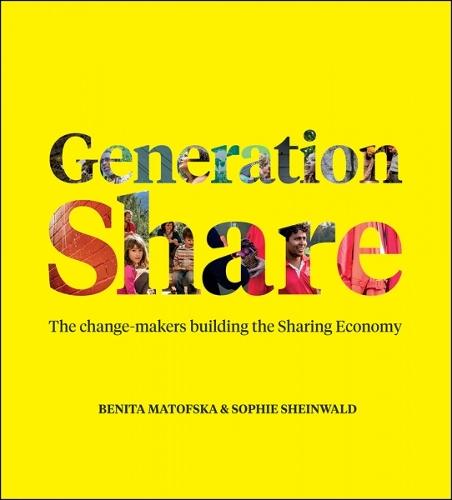 Generation Share: The Change-Makers Building the Sharing Economy