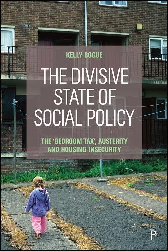 The Divisive State of Social Policy: The `Bedroom Tax’, Austerity and Housing Insecurity