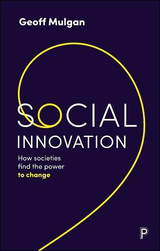 Social Innovation: How Societies Find the Power to Change