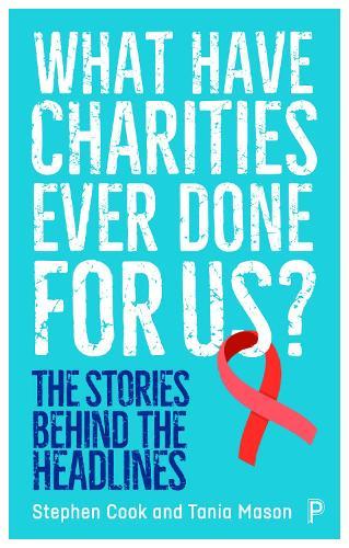 What Have Charities Ever Done for Us?: The Stories Behind the Headlines