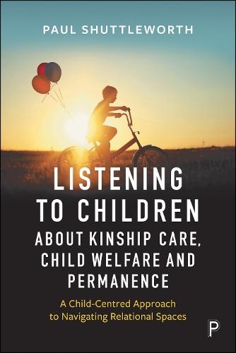 Listening to Children about Kinship Care, Child Welfare, and Permanence: A Child-Centred Approach to Navigating Relational Spaces
