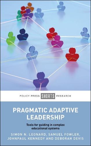 Pragmatic Adaptive Leadership: Tools for Guiding in Complex Educational Systems