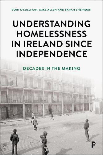 Understanding Homelessness in Ireland Since Independence: Decades in the Making