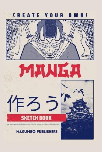 Create Your Own Manga Sketchbook: Blank Anime/Manga sketchbook with templates, 6x9 inches, Secure binding and quality paper