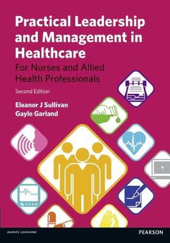Practical Leadership and Management in Healthcare: (For Nurses And Allied Health Professionals)