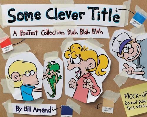Some Clever Title: A FoxTrot Collection Blah Blah Blah