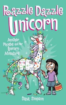 Razzle Dazzle Unicorn: Another Phoebe and Her Unicorn Adventure