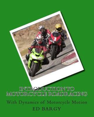 Introduction To Motorcycle Roadracing: With Dynamics of Motorcycle motion