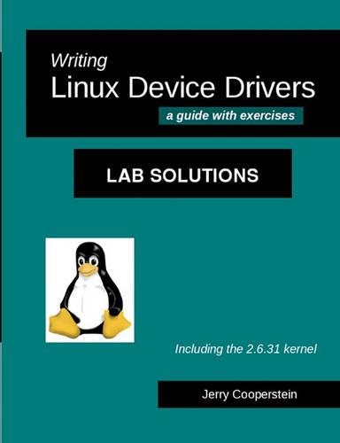 Writing Linux Device Drivers: Lab Solutions: a guide with exercises