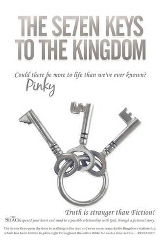 THE Se7en Keys to the Kingdom: Could There be More to Life Than We've Ever Known?