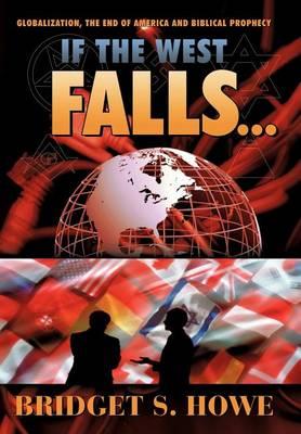 If the West Falls...: Globalization, the End of America and Biblical Prophecy