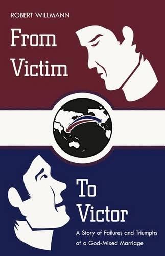 From Victim To Victor: A Story of Failures and Triumphs of a God-Mixed Marriage