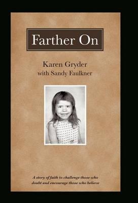 Farther On: A True Story Challenging Those Who Doubt and Encouraging Those Who Believe.