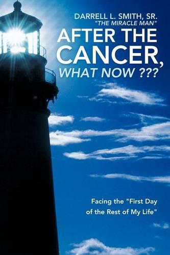 After the Cancer, What Now ???: "Facing the ""First Day of the Rest of My Life"""