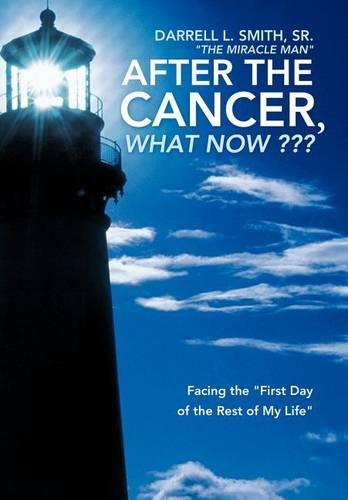 After the Cancer, What Now ???: "Facing the ""First Day of the Rest of My Life"""