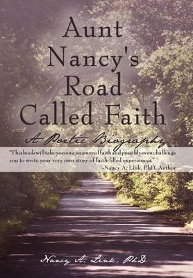 Aunt Nancy's Road Called Faith: A Poetic Biography
