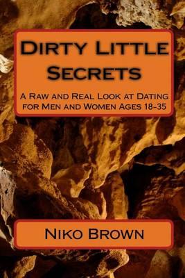 Dirty Little Secrets: A Raw and Real Look at Dating for Men and Women Ages 18-35